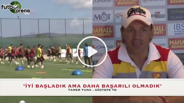  Tamer Tuna: "Henüz başarılı olamadık"