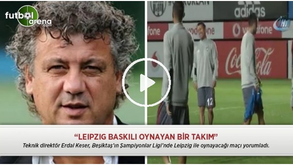Erdal Keser: "Leipzig baskılı oynayan bir takım"