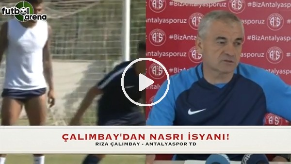 Rıza Çalımbay'dan Nasri isyanı