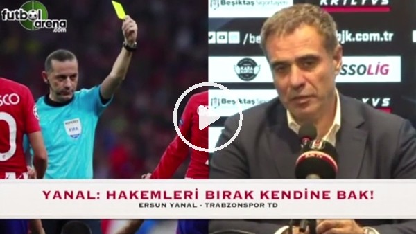 Ersun Yanal: "Hakemleri bırak, kendine bak!"