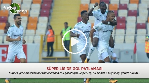 Süper Lig'de gol patlaması