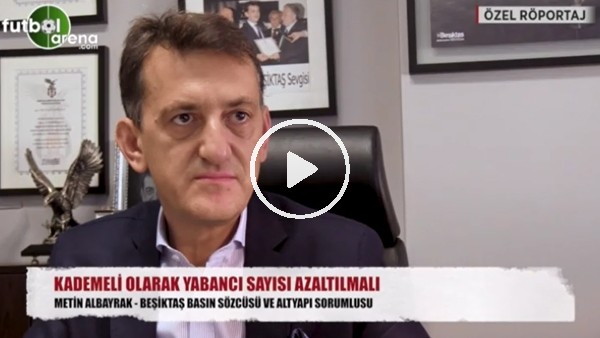 Metin Albayrak'tan FutbolArena'ya "Yabancı sınırı" yorumu