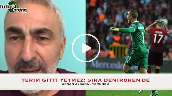 Adnan Aybaba: "Fatih Terim gitti yetmez, Yıldırım Demirören'in gitmesi lazım"