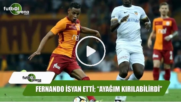 Galatasaray'da Fernando isyan etti