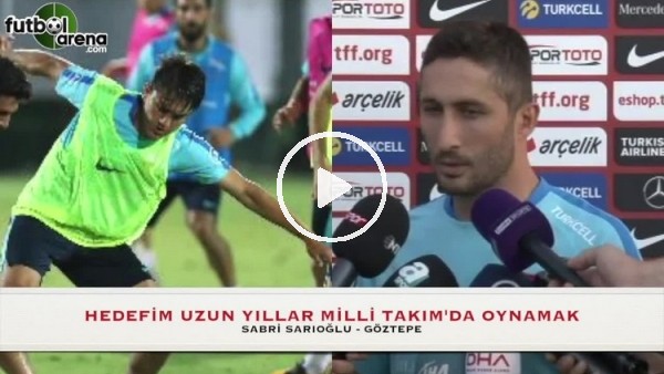 Sabri Sarıoğlu: "Her futbolcu Milli Takımı ister"