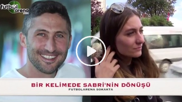 Sabri'nin Milli Takıma'a dünüşünü vatandaşa sorduk