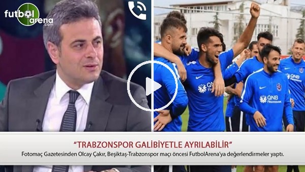 Olcay Çakır: "Trabzonspor galibiyetle ayrılabilir"