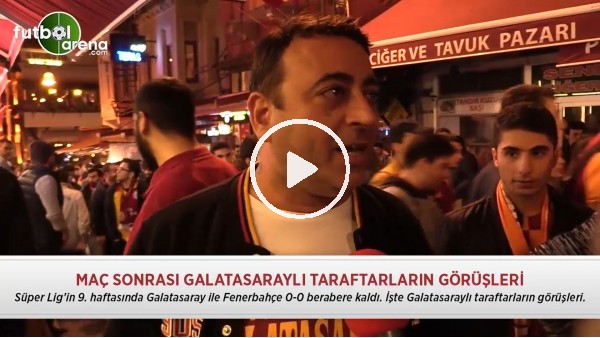Derbi sonrası Galatasaraylı taraftarların görüşleri