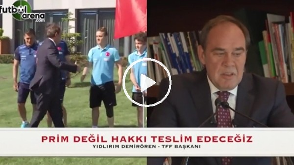 Yıldırım Demirören: "Prim değil haklarını teslim edeceğiz"