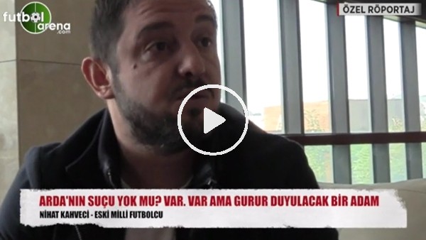 "Arda'nın hataları var ama gurur duymalıyız"