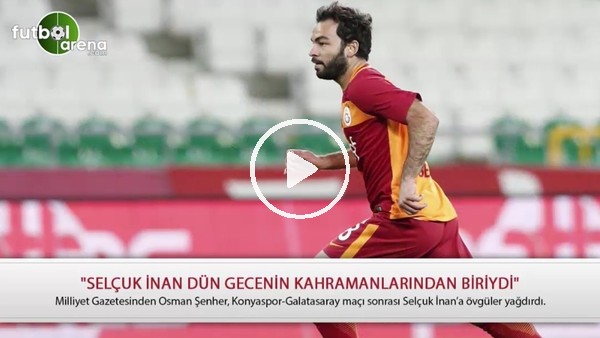 "Selçuk İnan dün gecenin kahramanlarından biriydi"