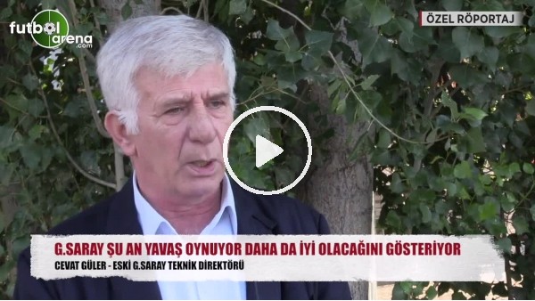 Cevat Güler: "Galatasaray yavaş oynuyor, daha iyi olacak"