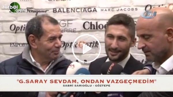 Sabri Sarıoğlu: "Galatasaray'a olan sevdamdan vazgeçmedim"