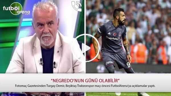 Turgay Demir: "Negredo'nun günü olabilir"