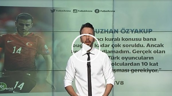 Oğuzhan Özyakup: "Türk futbolcuların yabancılardan 10 kat daha fazla çalışması gerekiyor"