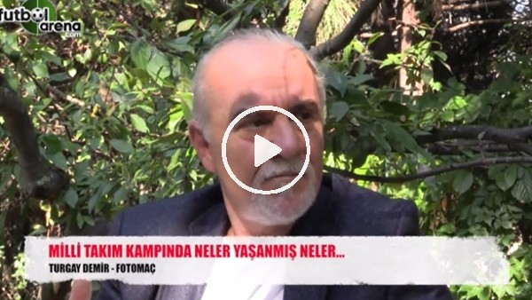 Turgay Demir, Milli Takım kampında yaşanan olayları anlattı