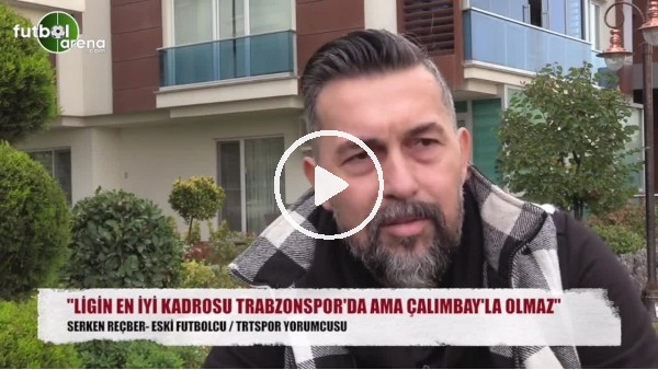 "Trabzonspor'un kadrosu ligin en iyisi ama..."