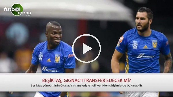 Beşiktaş, Gignac'ı transfer edecek mi?