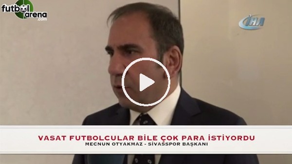 Mecnun Otyakmaz: "Vasat futbolcular bile çok para istiyordu"