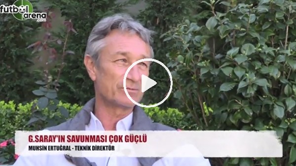 "Galatasaray'ın savunması çok güçlü"