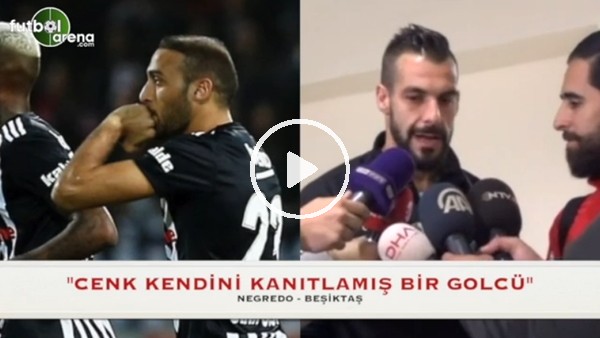 Negredo: "Cenk kendini ispatlamış bir oyuncu"