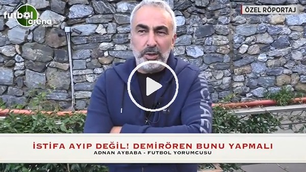 Adnan Aybaba: "Yıldırım Demirören mutlaka istifa etmeli"