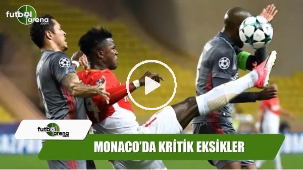 Monaco'da Beşiktaş öncesi kritik eksikler