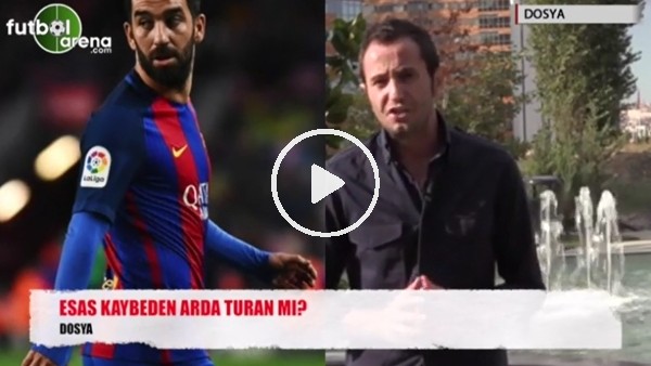 Esas kaybeden Arda Turan mı?