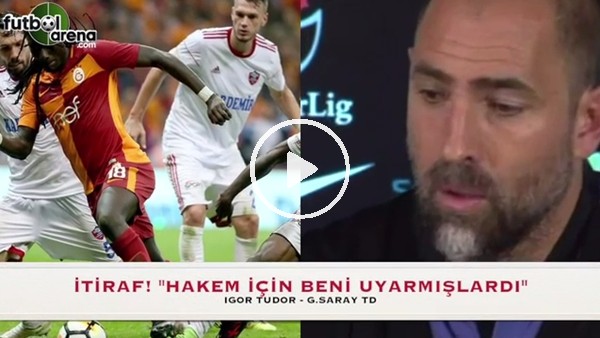 Tudor'dan itiraf: "Hakem için beni uyarmışlardı"