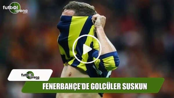 Fenerbahçe'de golcüler suskun