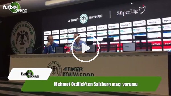 Mehmet Özdilek'ten Salzburg maçı yorumu