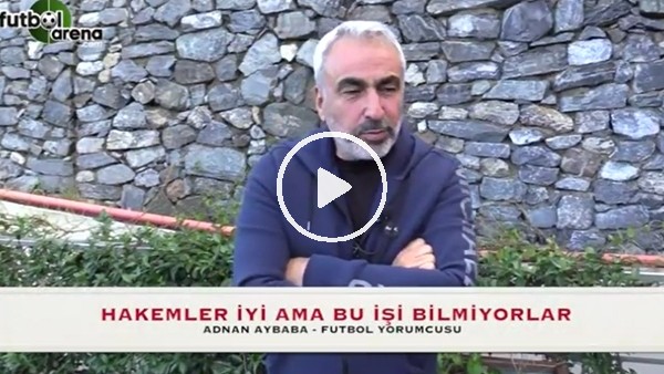 "Hakemler iyi ama bu işi bilmiyorlar"