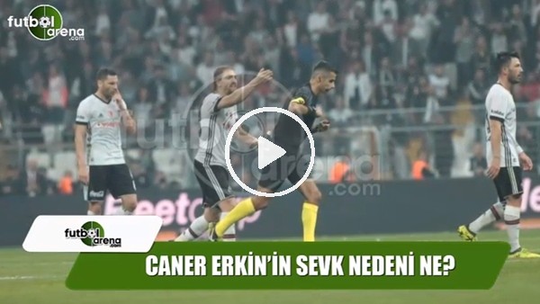 Beşiktaş'ta Caner Erkin'in sevk nedeni?