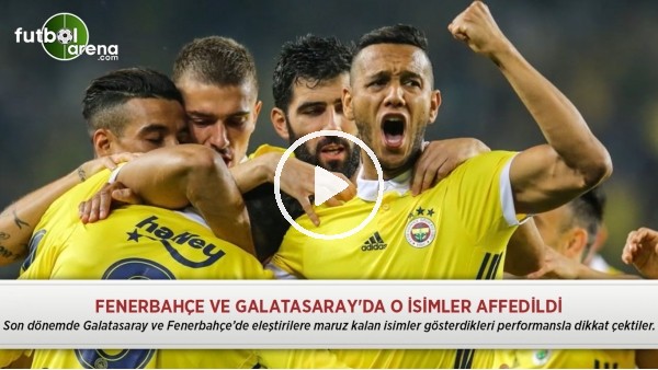Fenerbahçe ve Galatasaray'da o isimler affedildi