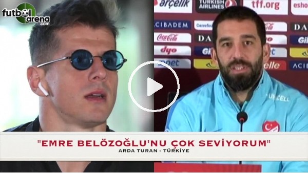 Arda Turan'dan Emre Belözoğlu'na övgü