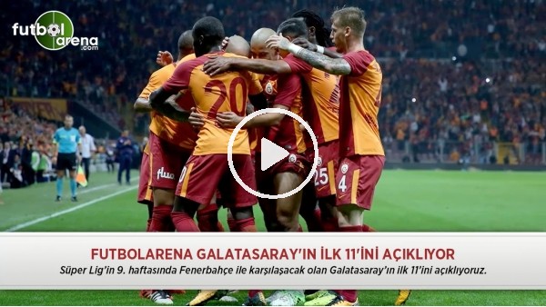 FutbolArena Galatasaray'ın ilk 11'ini açıklıyor