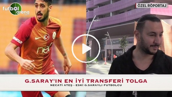 Necati Ateş: "Galatasaray'ın en iyi transferi Tolga Ciğerci"