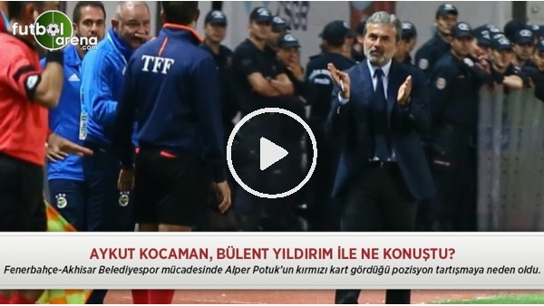 Aykut Kocaman, Bülent Yıldırım ile ne konuştu?