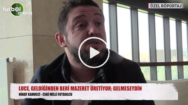 Nihat Kahveci: "Lucescu hep mazeret üretiyor"