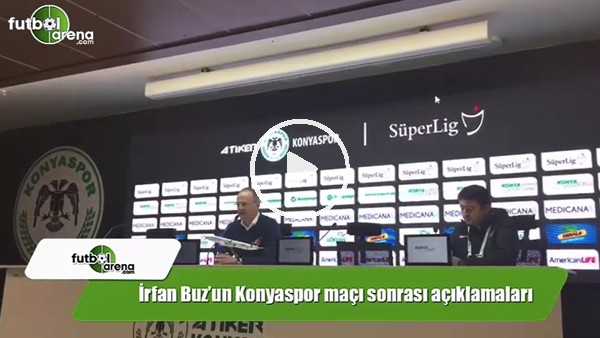İrfan Buz'un Konyaspor maçı sonrası açıklamaları