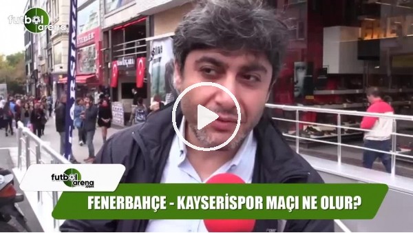 Fenerbahçe - Kayserispor maçı ne olur?