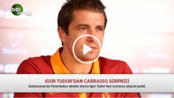 Igor Tudor'dan Carrasso sürprizi