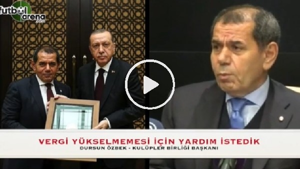 Dursun Özbek'ten vergi talebi