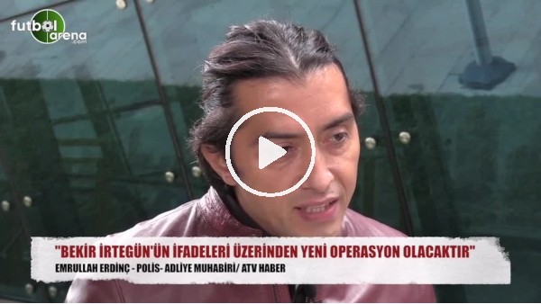 "Bekir İrtegün üzerinden FETÖ operasyonu devam edecek"