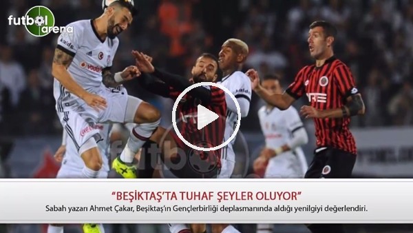 "Beşiktaş'ta tuhaf işler oluyor"