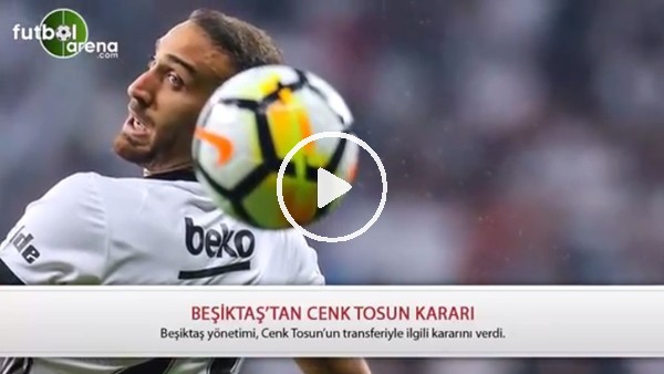 Cenk Tosun için transfer kararı