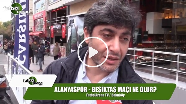 Alanyaspor - Beşiktaş maçı ne olur?