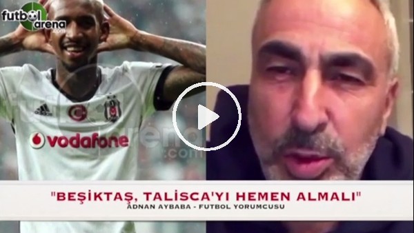 Adnan Aybaba: "Beşiktaş, Talisca'yı hemen almalı"
