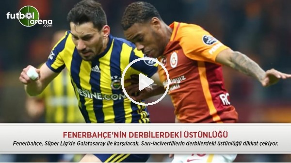 Fenerbahçe'nin derbilerdeki üstünlüğü