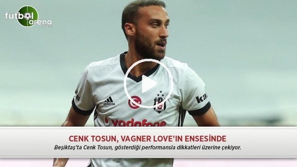 Cenk Tosun, Vagner Love'ın ensesinde